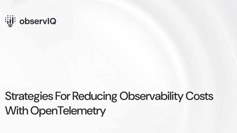 Strategies For Reducing Observability Costs With OpenTelemetry