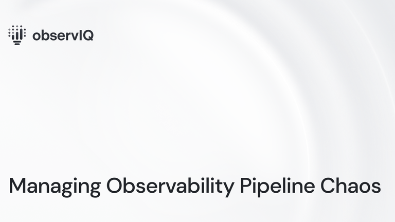 Managing Observability Pipeline Chaos