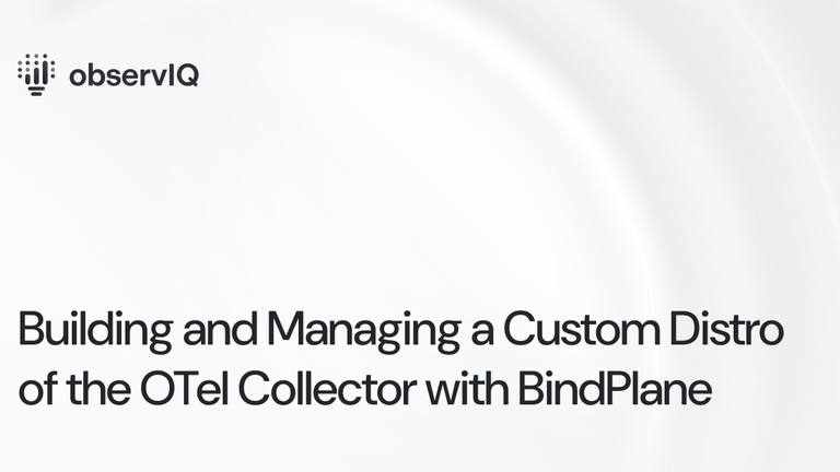 Managing a custom distribution of the OTel collector with BindPlane