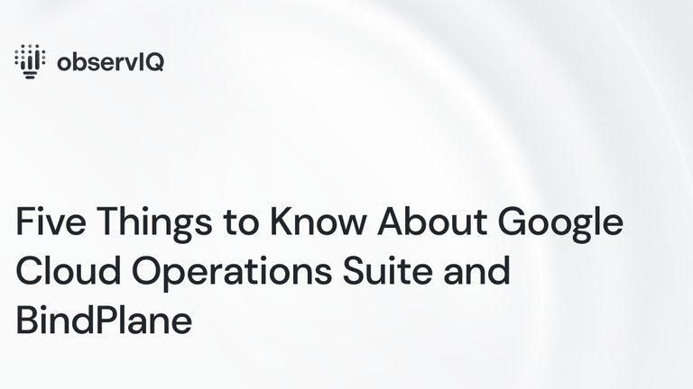 Five Things to Know About Google Cloud Operations Suite and BindPlane
