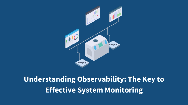 Understanding Observability: The Key to Effective System Monitoring
